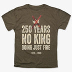 250 Years No King Doing Just Fine