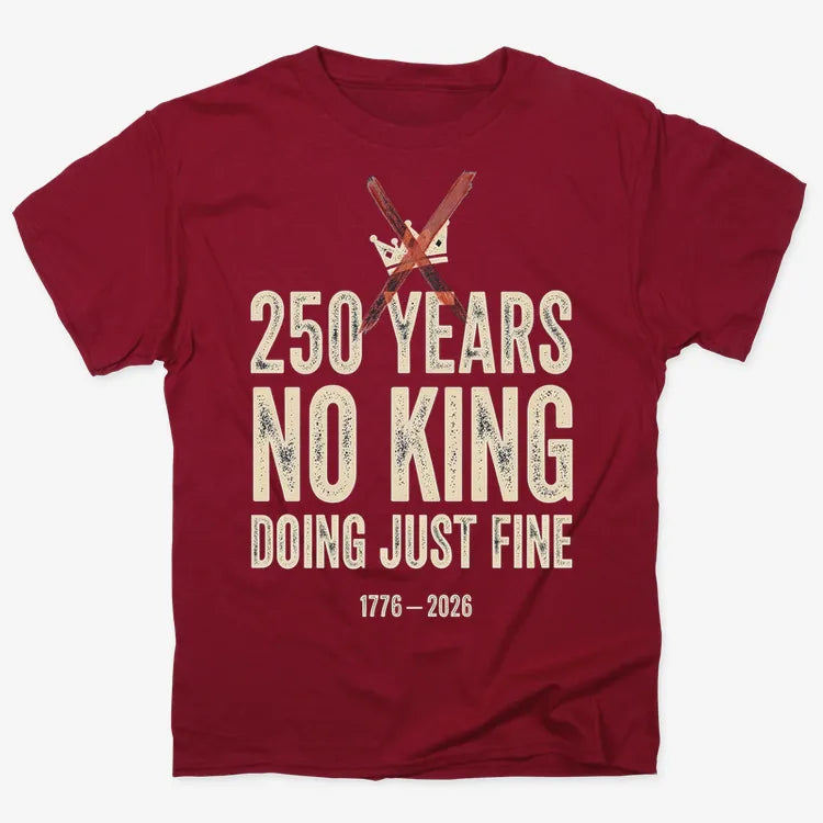 250 Years No King Doing Just Fine