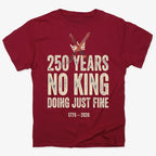 250 Years No King Doing Just Fine