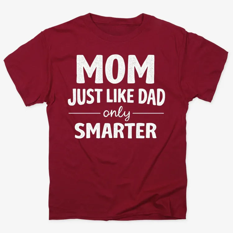 Mom Just Like Dad Only Smarter