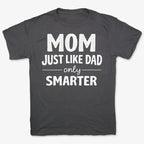 Mom Just Like Dad Only Smarter