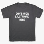 I Don't Know. I Just Work Here