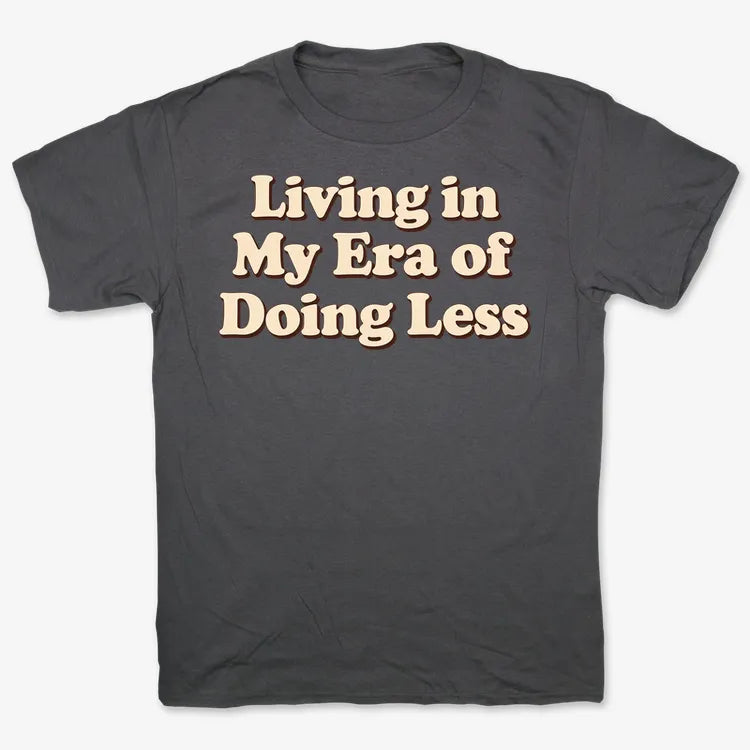 Era of Doing Less Tee
