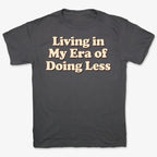 Era of Doing Less Tee