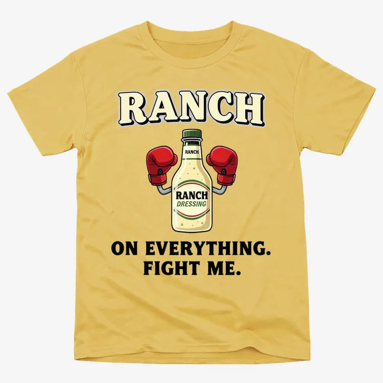 Ranch On Everything Fight Me T-Shirt