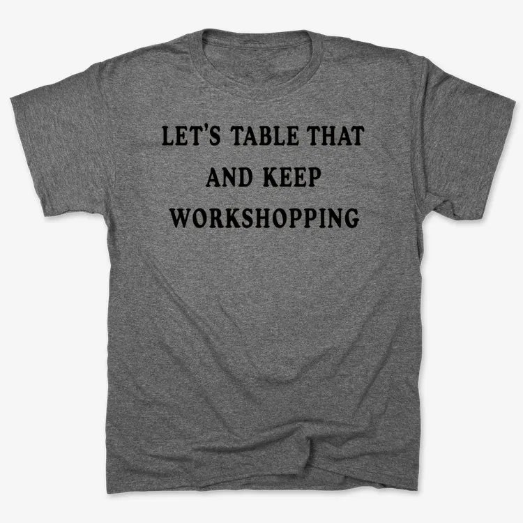 Let's Table That and Keep Workshopping