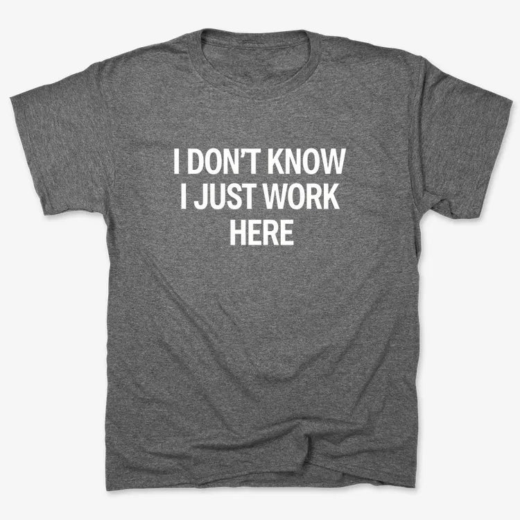 I Don't Know. I Just Work Here