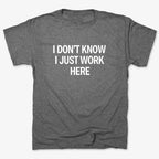 I Don't Know. I Just Work Here