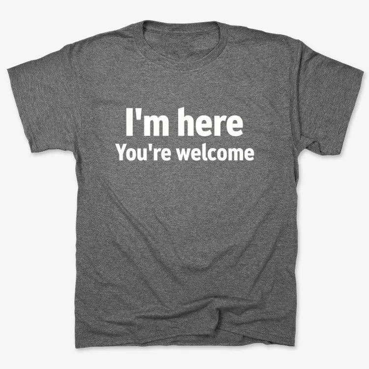 I'm Here You're Welcome Statement Tee