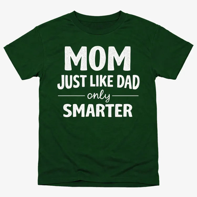 Mom Just Like Dad Only Smarter