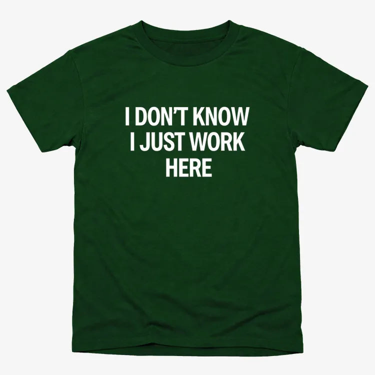 I Don't Know. I Just Work Here