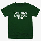 I Don't Know. I Just Work Here