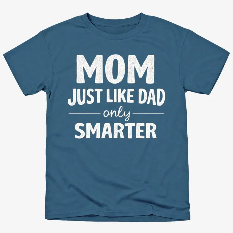 Mom Just Like Dad Only Smarter
