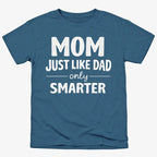 Mom Just Like Dad Only Smarter