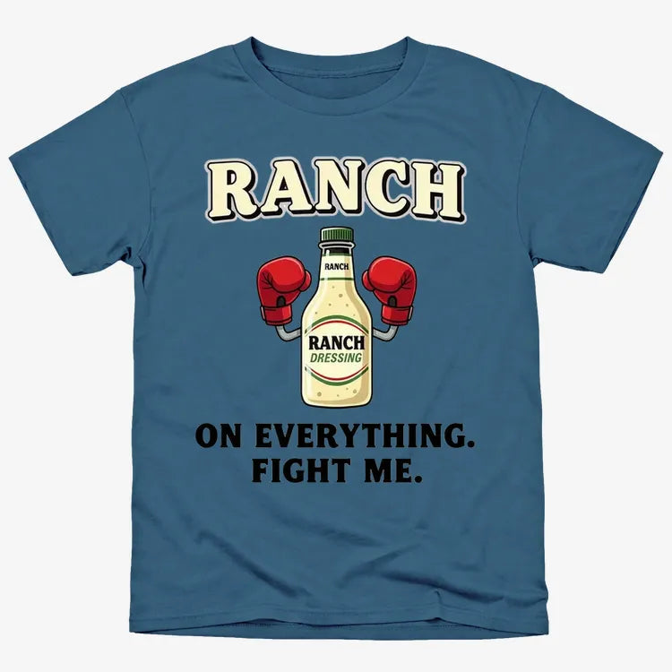 Ranch On Everything Fight Me T-Shirt