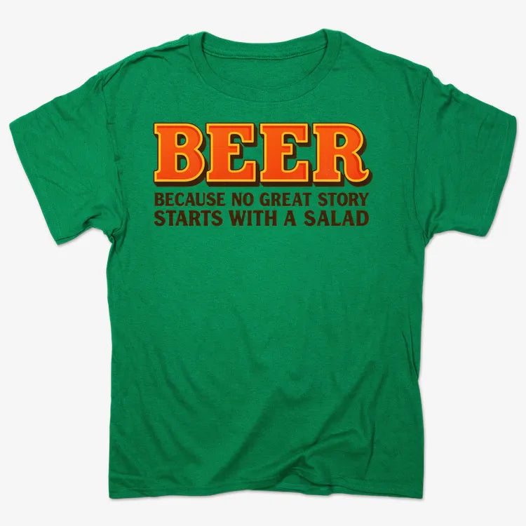 Beer Because No Great Story Starts With A Salad