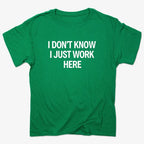I Don't Know. I Just Work Here
