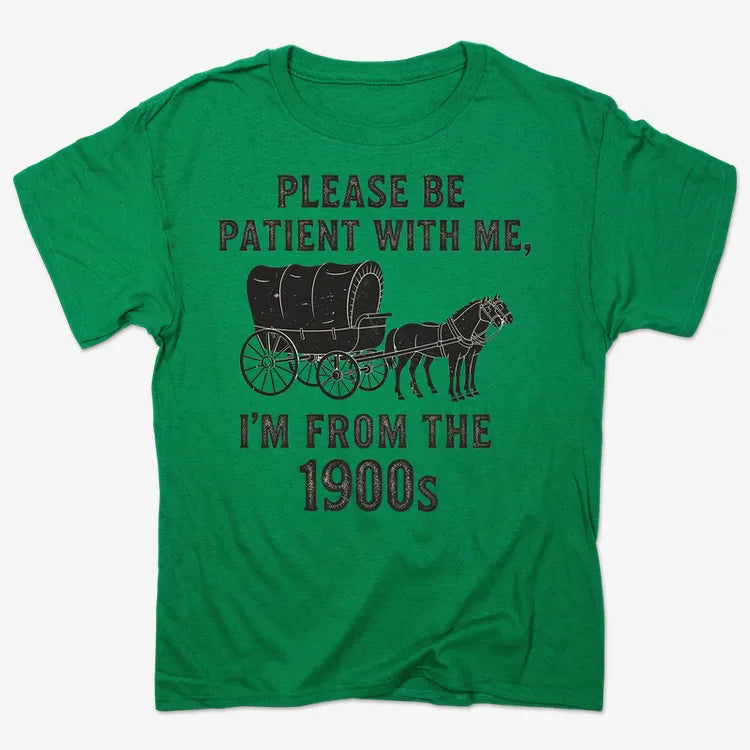 Please Be Patient. I'm From the 1900s