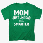 Mom Just Like Dad Only Smarter