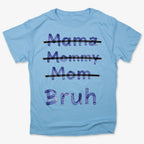 Mama Mommy Mom Bruh