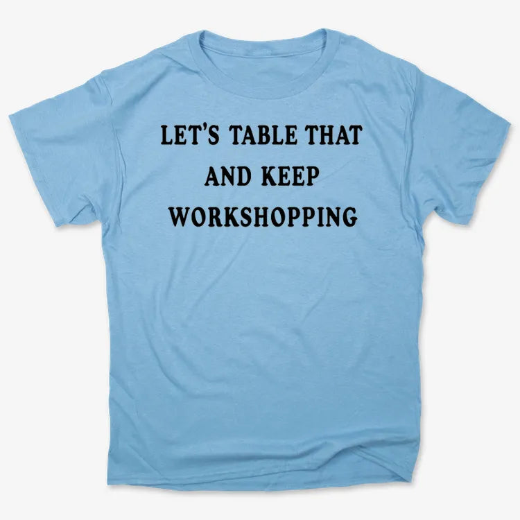 Let's Table That and Keep Workshopping