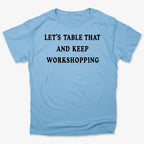 Let's Table That and Keep Workshopping