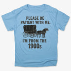 Please Be Patient. I'm From the 1900s