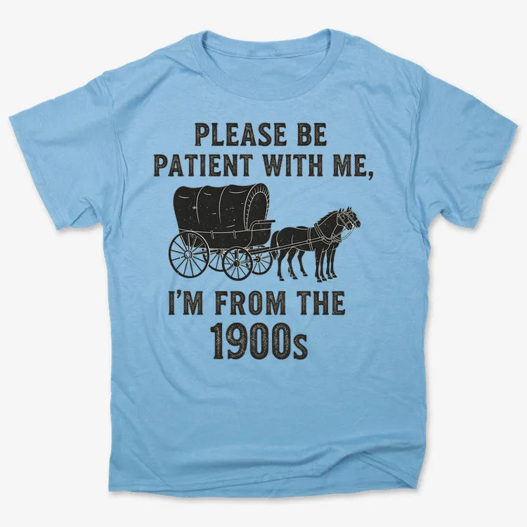 Please Be Patient. I'm From the 1900s
