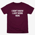 I Don't Know. I Just Work Here