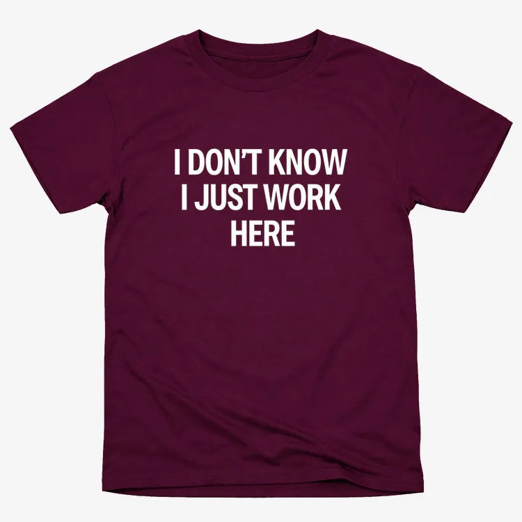 I Don't Know. I Just Work Here