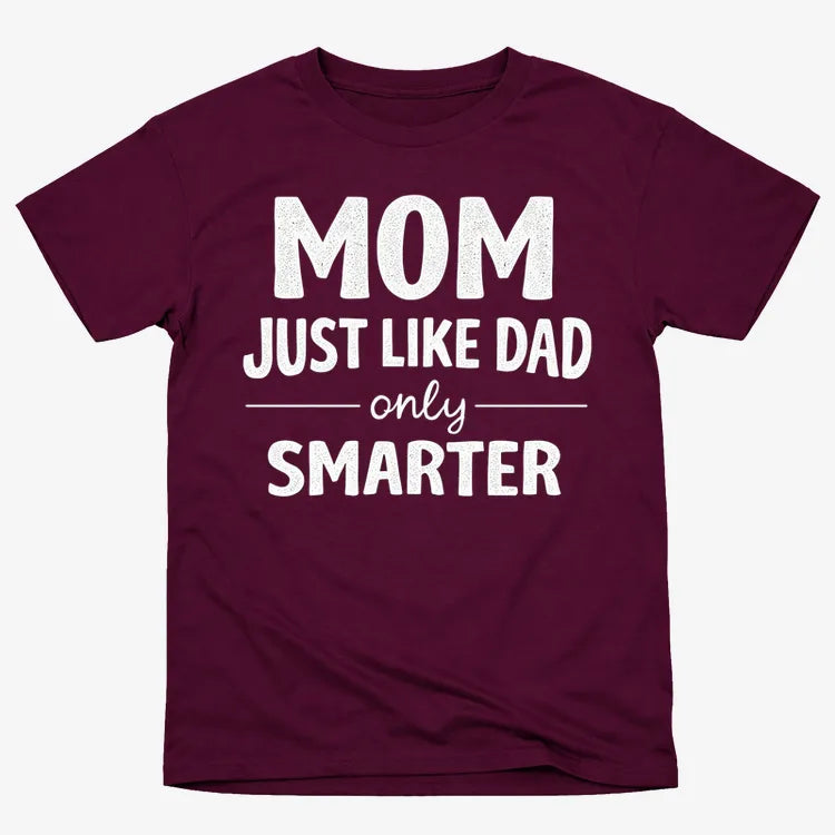 Mom Just Like Dad Only Smarter