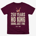 250 Years No King Doing Just Fine