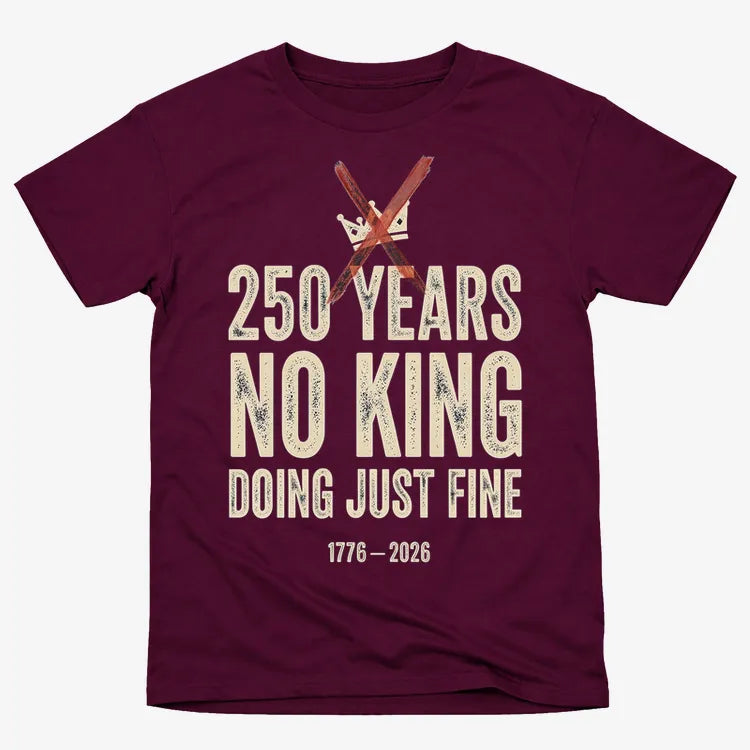 250 Years No King Doing Just Fine