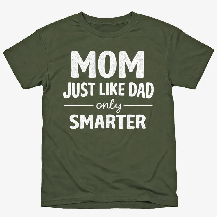 Mom Just Like Dad Only Smarter