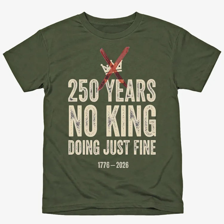 250 Years No King Doing Just Fine