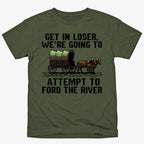 Get in Loser. We're Going to Ford the River