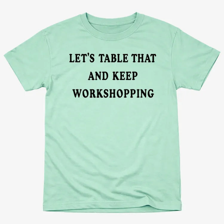 Let's Table That and Keep Workshopping