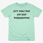Let's Table That and Keep Workshopping
