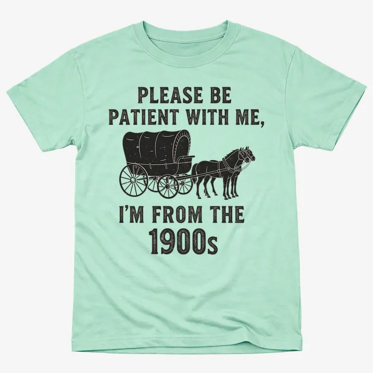 Please Be Patient. I'm From the 1900s