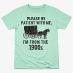 Please Be Patient. I'm From the 1900s