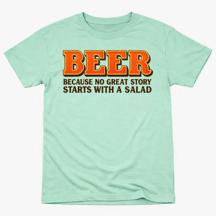 Beer Because No Great Story Starts With A Salad