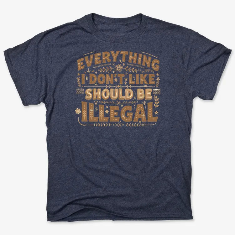 Everything I Don't Like Should Be Illegal