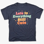 Cute & Late Typography Tee