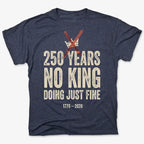 250 Years No King Doing Just Fine