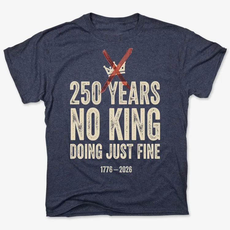 250 Years No King Doing Just Fine