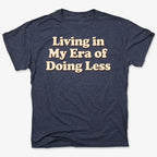 Era of Doing Less Tee