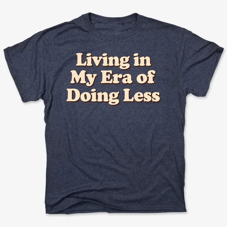 Era of Doing Less Tee