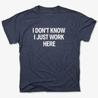 I Don't Know. I Just Work Here