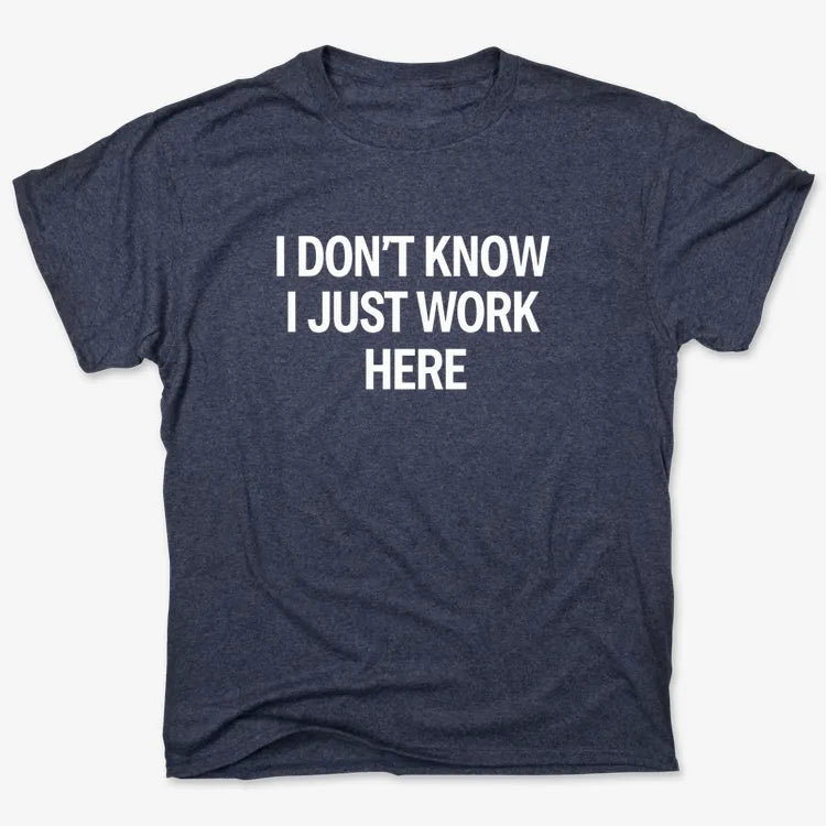 I Don't Know. I Just Work Here