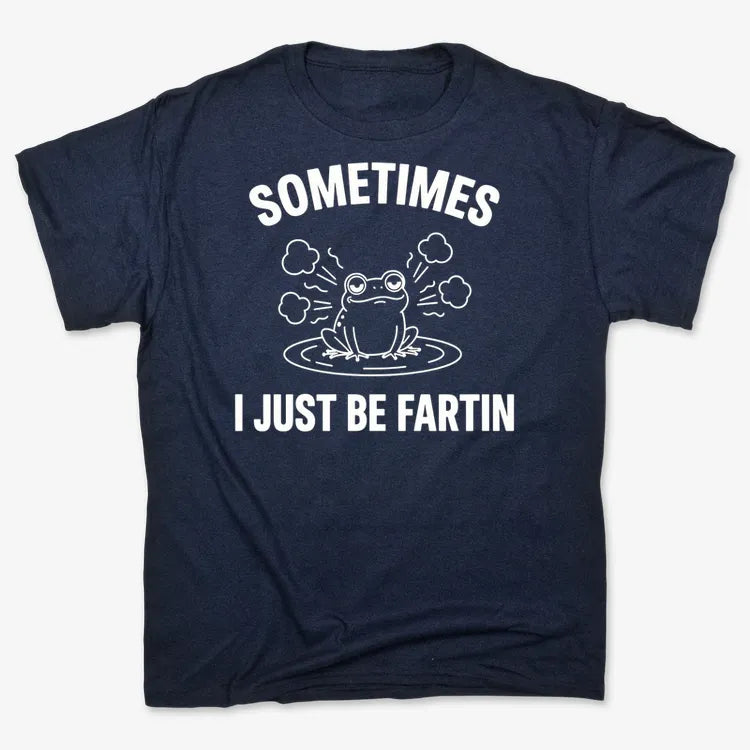 Sometimes I Just Be Fartin'